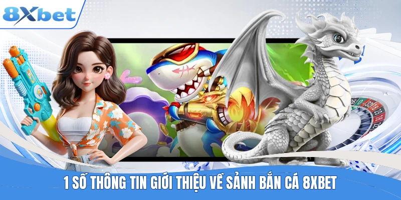 1 số thông tin giới thiệu về sảnh bắn cá 8XBET