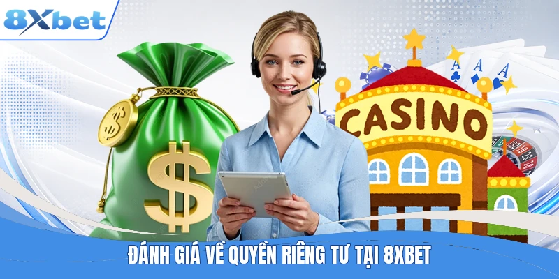 Đánh giá về quyền riêng tư tại 8XBET