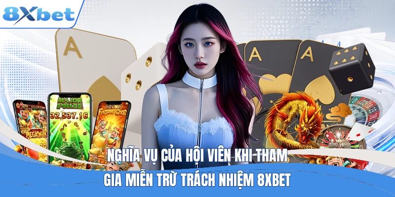 Nghĩa vụ của hội viên khi tham gia miễn trừ trách nhiệm 8XBET