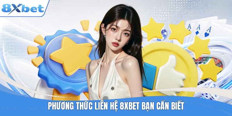 Phương thức liên hệ 8XBET bạn cần biết